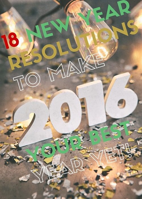 18 New Year Resolutions to Make 2016 Your Best Year Yet
