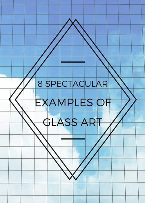 8 Spectacular Examples of Glass Art