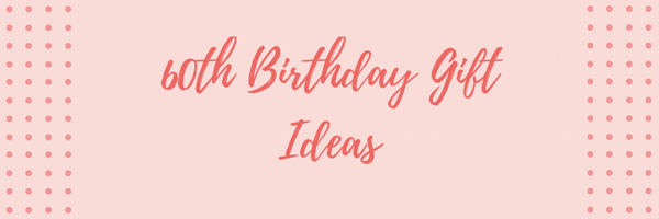 60th Birthday Gift Ideas: 12 Thoughtful Options For Your Loved Ones