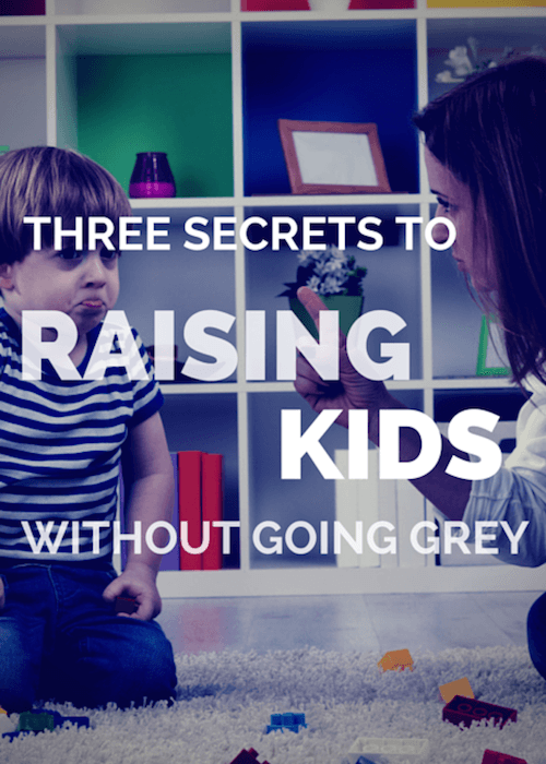 3 Secrets To Raising Kids Without Going Grey